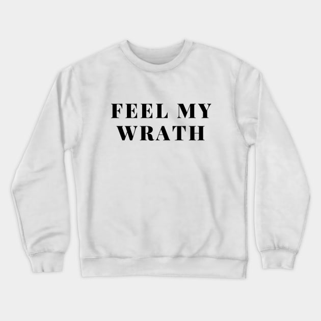 Feel my wrath- saying design Crewneck Sweatshirt by C-Dogg